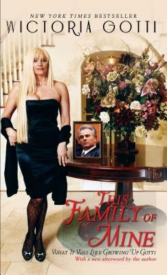 This Family of Mine: What It Was Like Growing Up Gotti by Gotti, Victoria