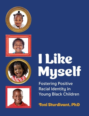 I Like Myself: Fostering Positive Racial Identity in Young Black Children Paperback Redleaf Press