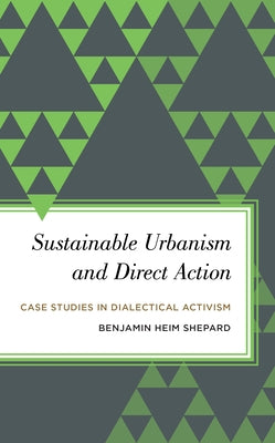 Sustainable Urbanism and Direct Action: Case Studies in Dialectical Activism Paperback Rowman & Littlefield Publishers