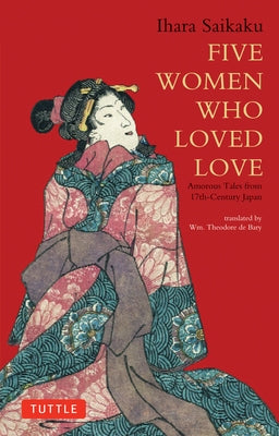 Five Women Who Loved Love: Amorous Tales from 17th-Century Japan Paperback Tuttle Publishing