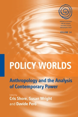 Policy Worlds: Anthropology and the Analysis of Contemporary Power Paperback Berghahn Books