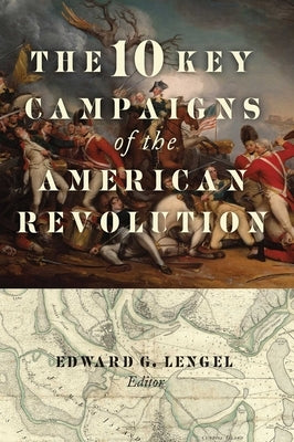 The 10 Key Campaigns of the American Revolution Regnery History