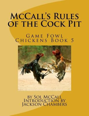 McCall's Rules of the Cock Pit: Game Fowl Chickens Book 5 Paperback Createspace Independent Publishing Platform