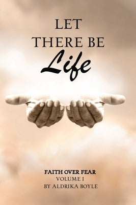Let There Be Life: Faith Over Fear Vol. I Paperback Wade Christian Publishing