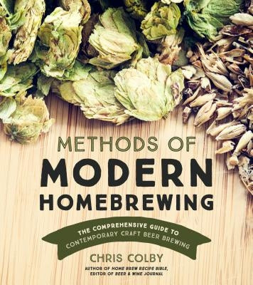 Methods of Modern Homebrewing: The Comprehensive Guide to Contemporary Craft Beer Brewing Paperback Page Street Publishing