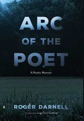 Arc of the Poet: A Poetic Memoir by Darnell, Roger