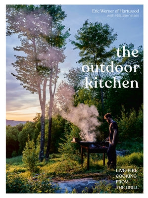 The Outdoor Kitchen: Live-Fire Cooking from the Grill [A Cookbook] by Werner, Eric