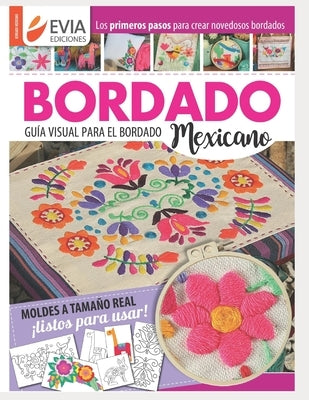 Bordado Mexicano: guía visual by Ediciones, Evia