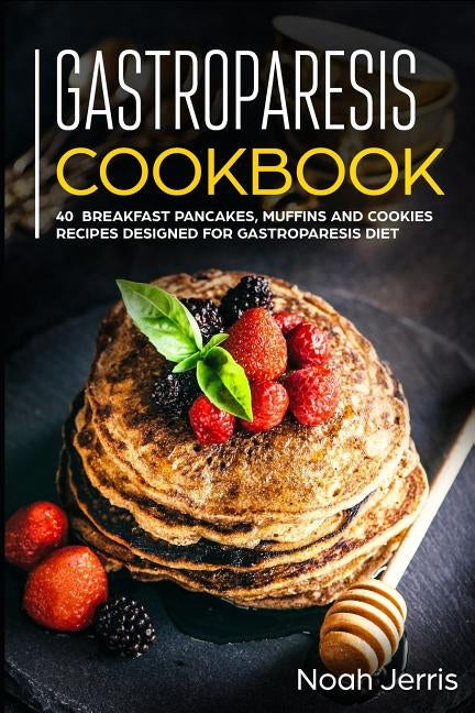 Gastroparesis Cookbook: 40+ Breakfast, pancakes, muffins and Cookies recipes designed for Gastroparesis diet Paperback Independently Published