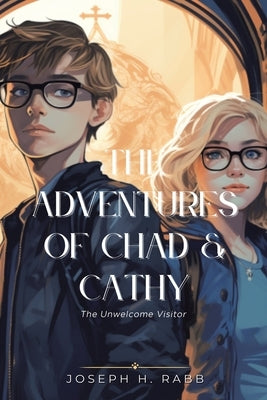 The Adventures of Chad and Cathy: The Unwelcome Visitor Paperback Archway Publishing