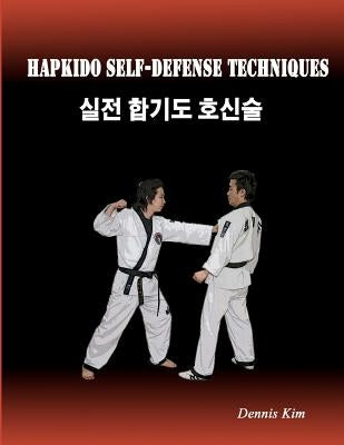 Hapkido Self-defense Techniques: self-defense techniques, mixed martial arts, Taekwondo, Judo, Jiujitsu, kungfu Paperback Createspace Independent Publishing Platform