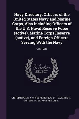 Navy Directory: Officers of the United States Navy and Marine Corps, Also Including Officers of the U.S. Naval Reserve Force (active), Paperback Palala Press