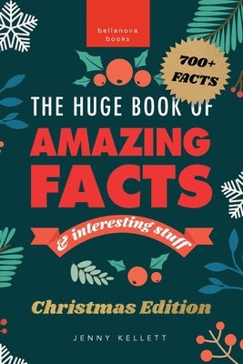 The Huge Book of Amazing Facts and Interesting Stuff Christmas Edition: 700+ Festive Facts & Christmas Trivia by Kellett, Jenny