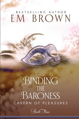 Binding the Baroness: A BDSM Historical Romance by Brown, Em