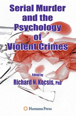 Serial Murder and the Psychology of Violent Crimes by Kocsis, Richard N.