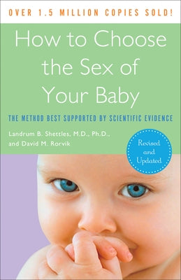 How to Choose the Sex of Your Baby: The Method Best Supported by Scientific Evidence by Shettles, Landrum B.