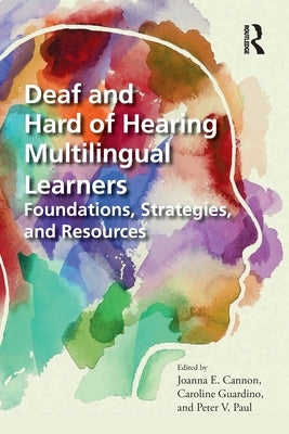 Deaf and Hard of Hearing Multilingual Learners: Foundations, Strategies, and Resources by Cannon, Joanna