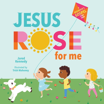 Cover of Jesus Rose for Me: The True Story of Easter by New Growth Press featuring a colorful illustrated Easter scene