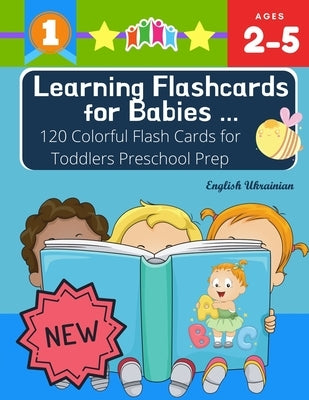 Learning Flashcards for Babies 120 Colorful Flash Cards for Toddlers Preschool Prep English Ukrainian: Basic words cards ABC letters, number, animals, Paperback Independently Published