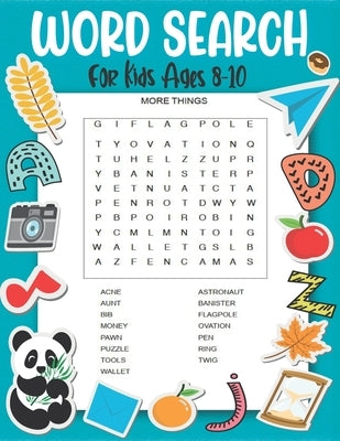 Word Search for Kids Ages 8-10: Fun and Educational Word Search Puzzles To Keep Your Child Entertained For Hours, (8.5"x11") For Kids Ages 8-10 (Kids Paperback Independently Published