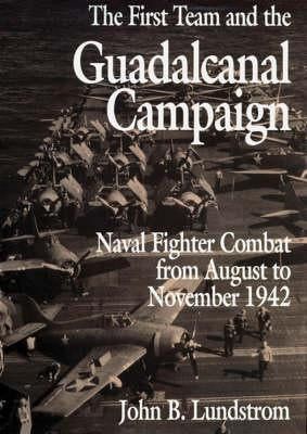 The First Team and the Guadalcanal Campaign: Naval Fighter Combat from August to November 1942 Paperback US Naval Institute Press