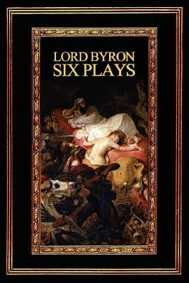 Lord Byron: Six Plays Paperback Black Box Press