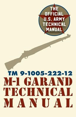 U.S. Army M-1 Garand Technical Manual: Field Manual 23-5 Paperback Silver Rock Publishing