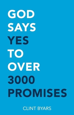 God Says Yes to Over 3000 Promises: For no matter how many promises God has made, they are yes in Christ Paperback Clint Byars