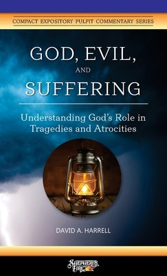 God, Evil, and Suffering: Understanding God's Role in Tragedies and Atrocities by Harrell, David a.