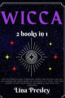 Wicca: Find the hidden rituals, symbolism, herbal and crystals and you can harness the power world of witchcraft in 7 steps. by Presley, Lina