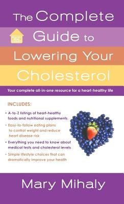 Complete Guide to Lowering Your Cholesterol by Mihaly, Mary