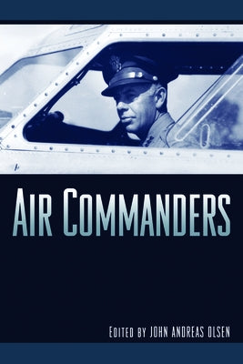 Air Commanders by Olsen, John Andreas