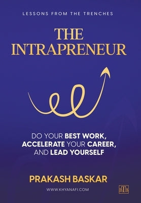 The Intrapreneur: Do your best work, accelerate your career, and lead yourself by Baskar, Prakash