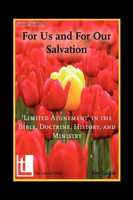 For Us and for Our Salvation: 'Limited Atonement' in the Bible, Doctrine, History, and Ministry Paperback Latimer Trust