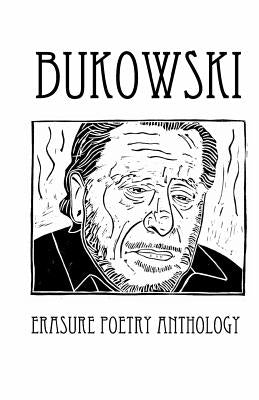 Bukowski Erasure Poetry Anthology: A Collection of Poems Based on the Writings of Charles Bukowski Paperback Silver Birch Press