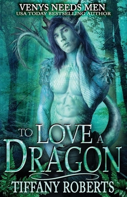 To Love a Dragon: Venys Needs Men by Roberts, Tiffany