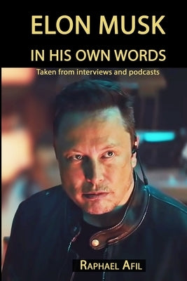 Elon Musk: In His Own Words by Afil, Raphael