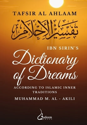 Ibn Sirin's Dictionary of Dreams: According to Islamic Inner Traditions by Sirin, Ibn