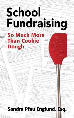 School Fundraising: So Much More than Cookie Dough by Englund, Sandra Pfau