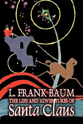 The Life and Adventures of Santa Claus by L. Frank Baum, Fiction, Fantasy, Literary, Fairy Tales, Folk Tales, Legends & Mythology by Baum, L. Frank