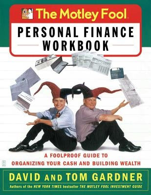 The Motley Fool Personal Finance Workbook: A Foolproof Guide to Organizing Your Cash and Building Wealth Paperback Touchstone Books