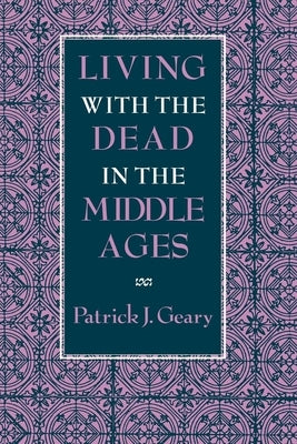 Living with the Dead in the Middle Ages Paperback Cornell University Press