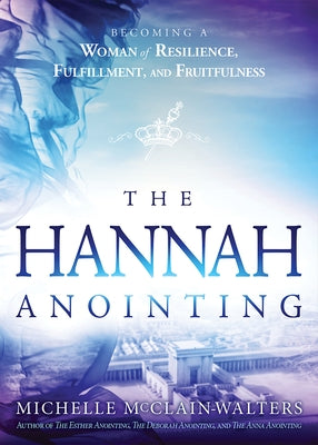 Hannah Anointing: Becoming a Woman of Resilience, Fulfillment, and Fruitfulness Charisma House