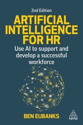 Artificial Intelligence for HR: Use AI to Support and Develop a Successful Workforce Paperback Kogan Page