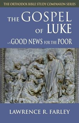 Gospel of Luke: Good News for the Poor Ancient Faith Publishing