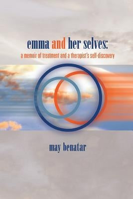 emma and her selves: a memoir of treatment and a therapist's self-discovery by Benatar, May