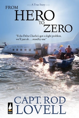 From Hero to Zero: The truth behind the ditching of DC-3, VH-EDC in Botany Bay that saved 25 lives by Lovell, Capt Rod