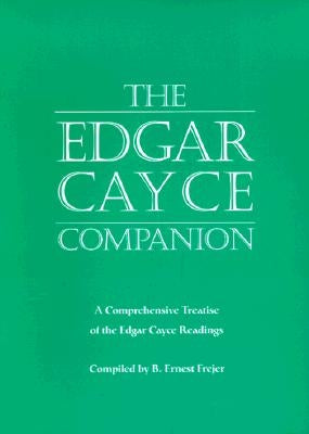 The Edgar Cayce Companion: A Comprehensive Treatise of the Edgar Cayce Readings by Frejer, B. Ernest