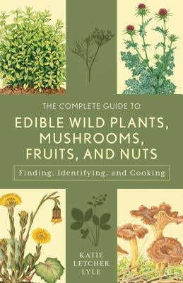 The Complete Guide to Edible Wild Plants, Mushrooms, Fruits, and Nuts: Finding, Identifying, and Cooking Paperback Falcon Press Publishing