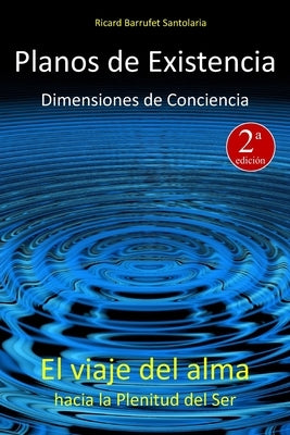 Planos de Existencia, Dimensiones de Conciencia: El viaje del alma hacia la plenitud del Ser by Santolaria, Ricard Barrufet